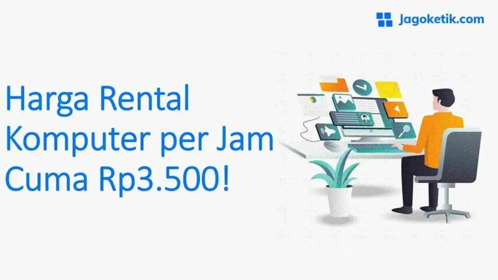 Harga Rental Komputer per Jam Cuma Rp3.500!