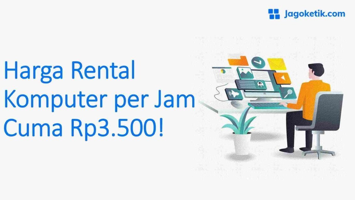 Harga Rental Komputer per Jam Cuma Rp3.500! - Jagoketik.com