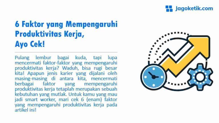 6 Faktor Yang Mempengaruhi Produktivitas Kerja, Ayo Cek!