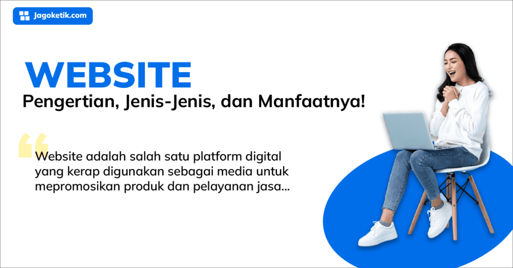 Pengertian Website, Jenis-Jenis, Dan Manfaatnya!