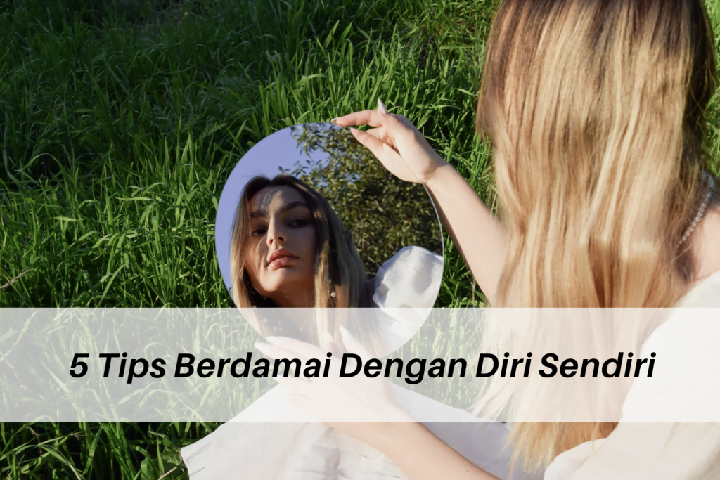 5 Tips Berdamai Dengan Diri Sendiri