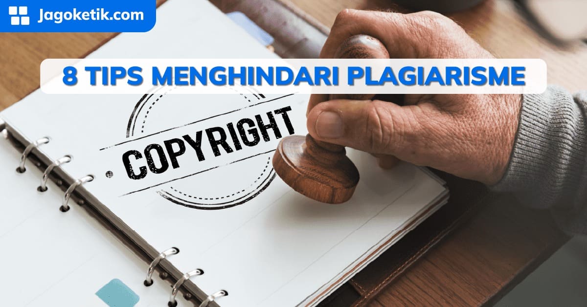 8 Tips Menghindari Plagiarisme Pada Karya Ilmiah, Cermati!