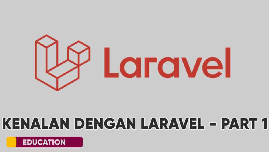 Laravel: Pengertian dan Alasan Kenapa Memilih Framework Ini – Part 1