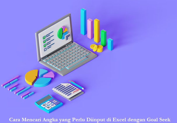 Cara Mencari Angka yang Perlu Diinput di Excel dengan Goal Seek
