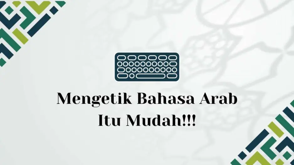 Mengetik Bahasa Arab itu Mudah! 4 Tips & Trik  untuk Pelajar dan Guru