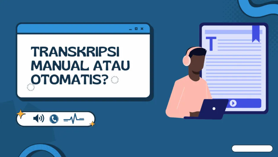 Bedanya Transkripsi Manual dan Otomatis: Kenapa Masih Butuh Transkripsionis Manusia?