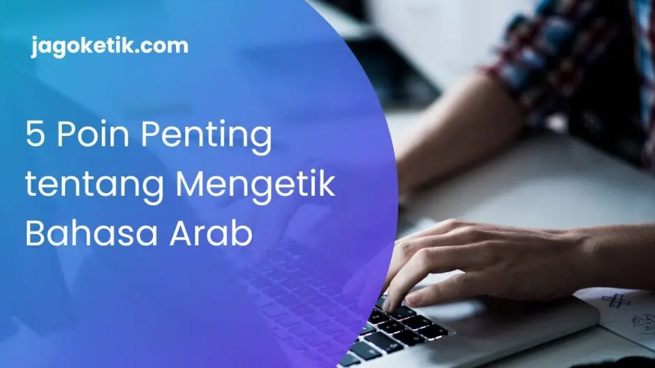 Skill Simpel yang Ternyata Penting: 5 Poin Penting tentang Mengetik Bahasa Arab