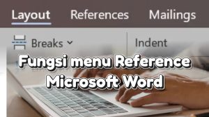 Menu References di Microsoft Word: Cara Jitu bikin Tugas dan Skripsi jadi Sat Set!
