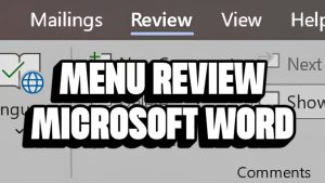 Mengenal Menu Review di Microsoft Word: Bukan Sekedar Cek Kesalahan, Tetapi juga Kolaboratif!